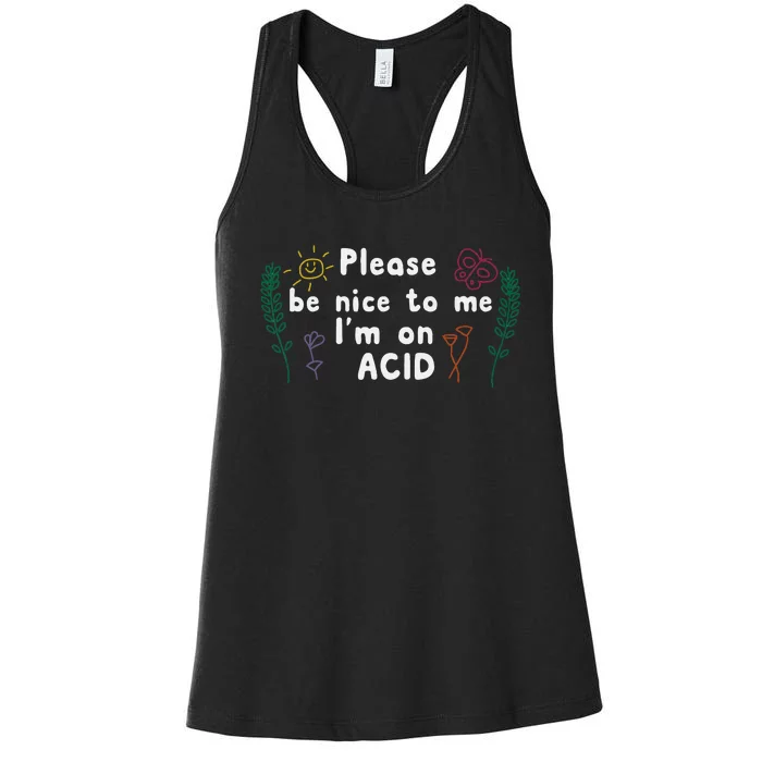 Please Be Nice To Me I'm On Acid Women's Racerback Tank