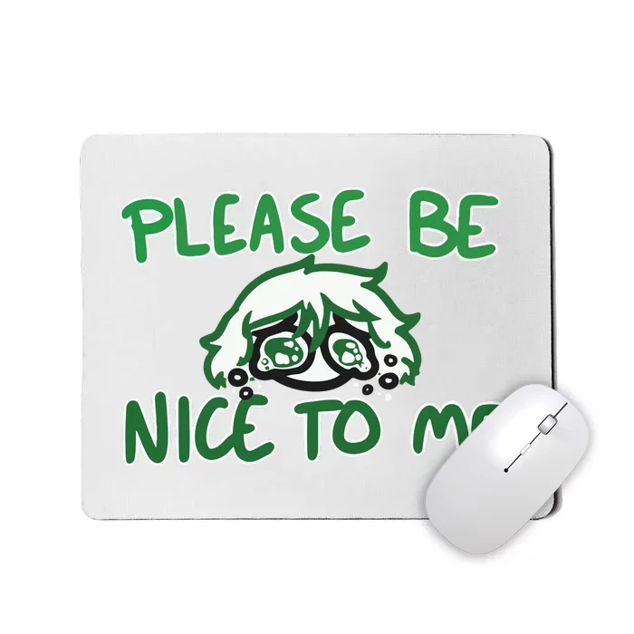 Please Be Nice To Me Mousepad