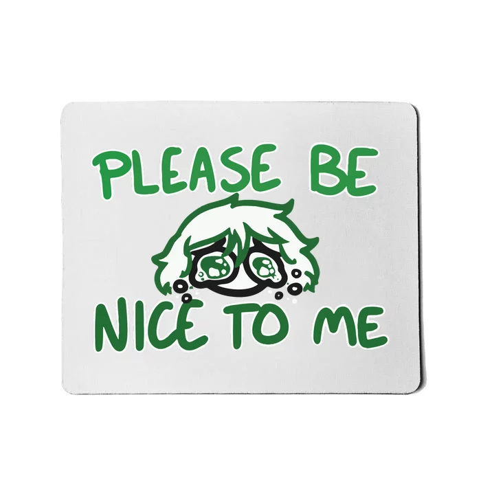 Please Be Nice To Me Mousepad