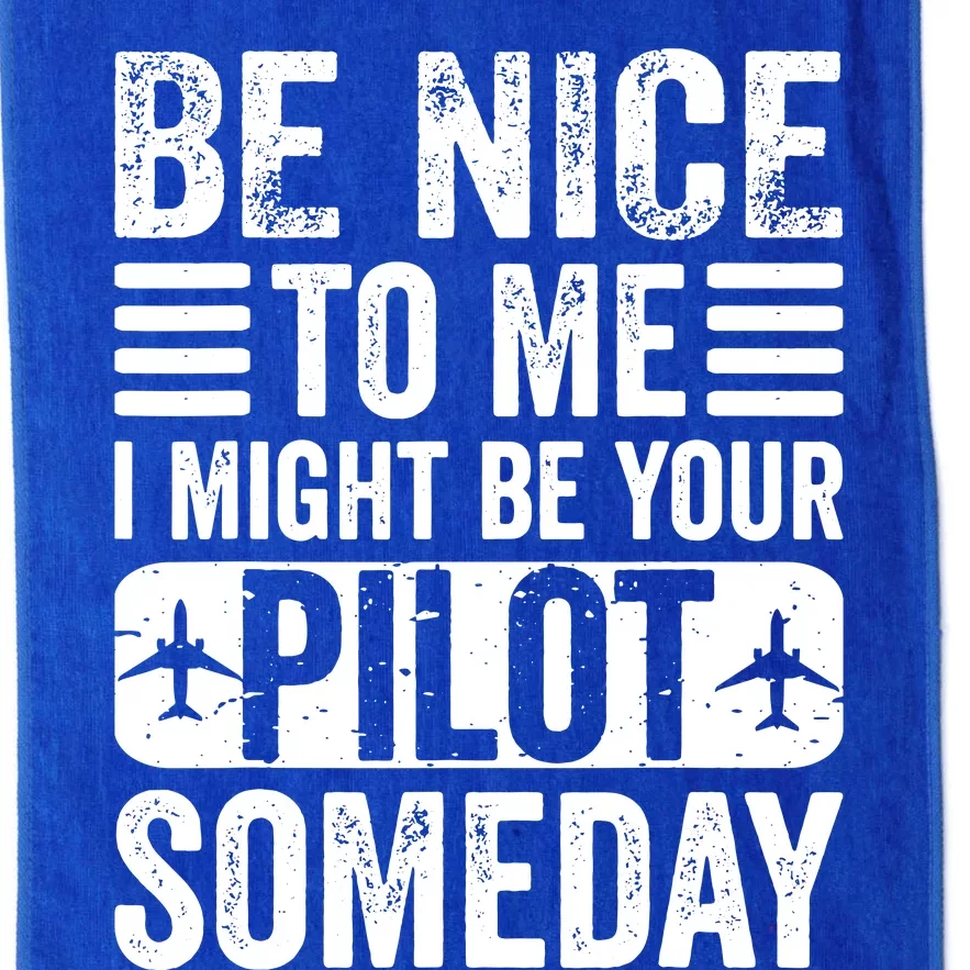 Pilot Be Nice I Might Be Your Pilot Someday Aviation Platinum Collection Golf Towel