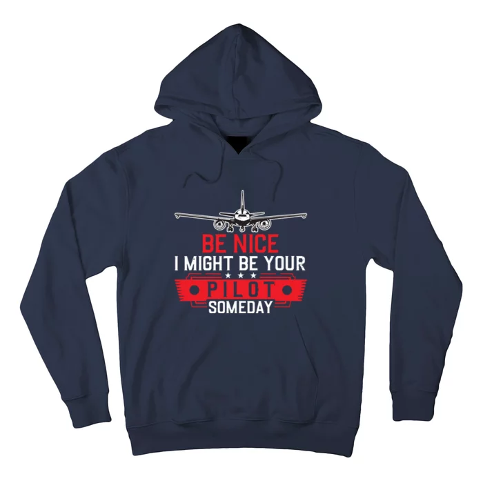 Pilot Be Nice I Might Be Your Pilot Someday Aviation Hoodie