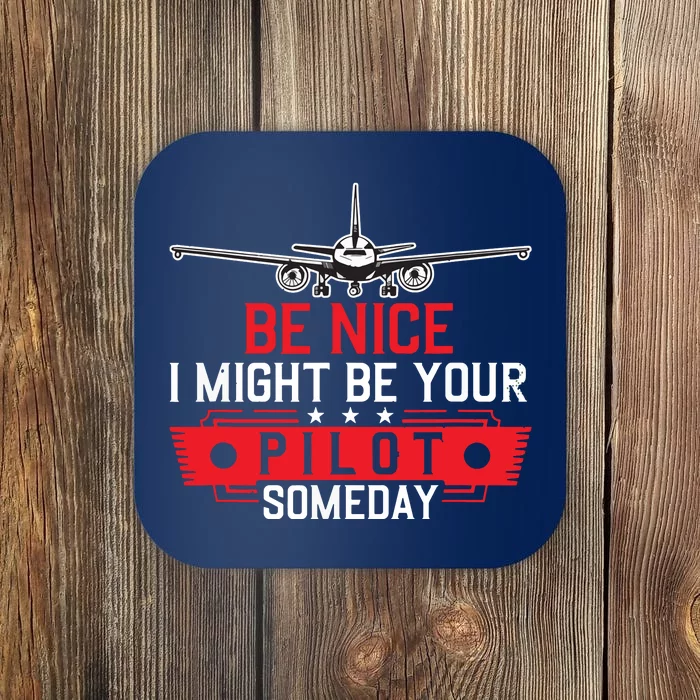 Pilot Be Nice I Might Be Your Pilot Someday Aviation Coaster