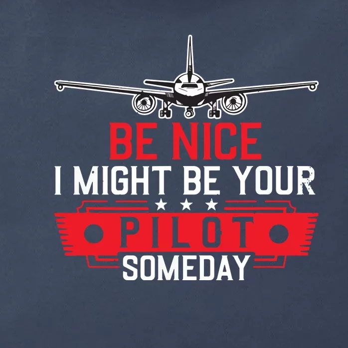 Pilot Be Nice I Might Be Your Pilot Someday Aviation Zip Tote Bag