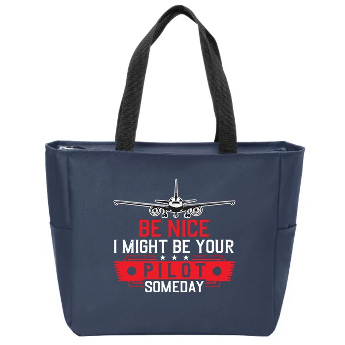 Pilot Be Nice I Might Be Your Pilot Someday Aviation Zip Tote Bag