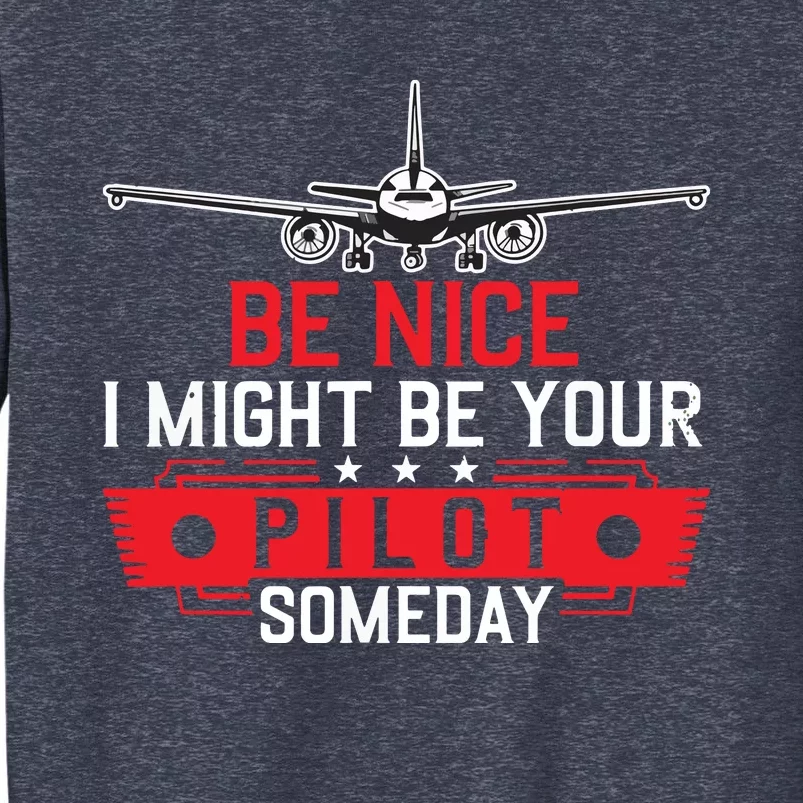 Pilot Be Nice I Might Be Your Pilot Someday Aviation Sweatshirt