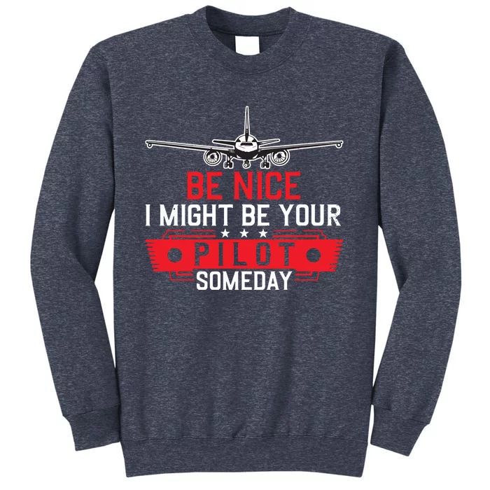 Pilot Be Nice I Might Be Your Pilot Someday Aviation Sweatshirt