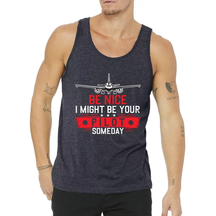 Pilot Be Nice I Might Be Your Pilot Someday Aviation Tank Top