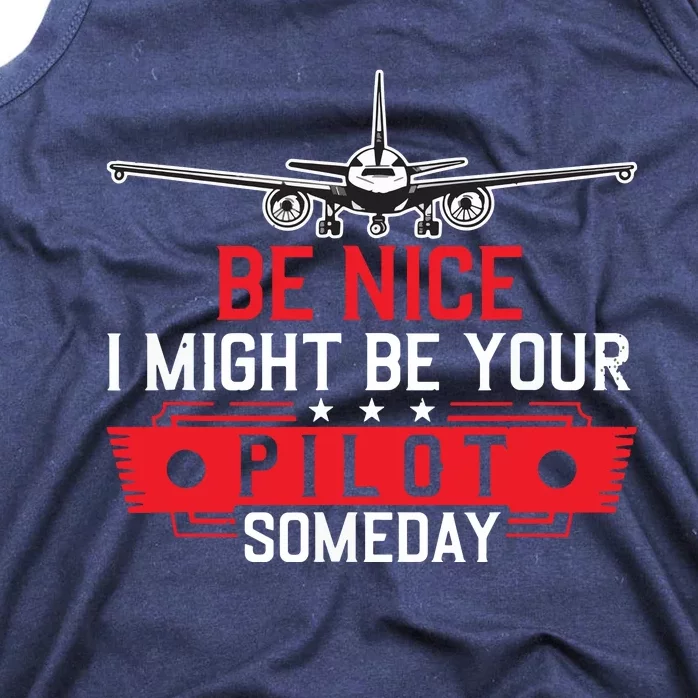 Pilot Be Nice I Might Be Your Pilot Someday Aviation Tank Top