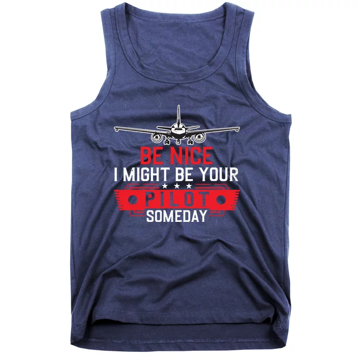 Pilot Be Nice I Might Be Your Pilot Someday Aviation Tank Top