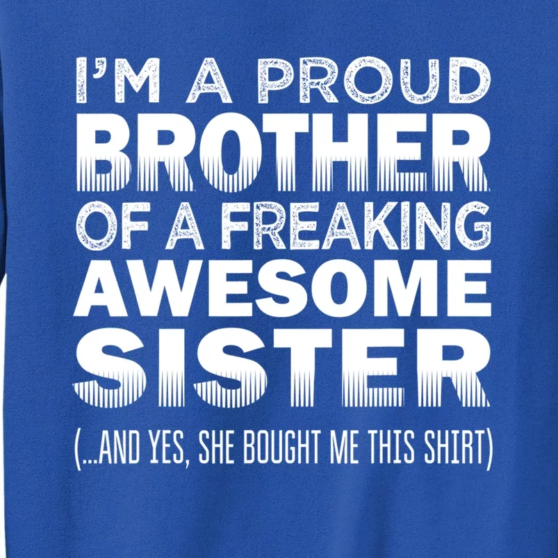 Proud Brother Of Awesome Sister Funny Brother Gift Funny Gift Tall Sweatshirt