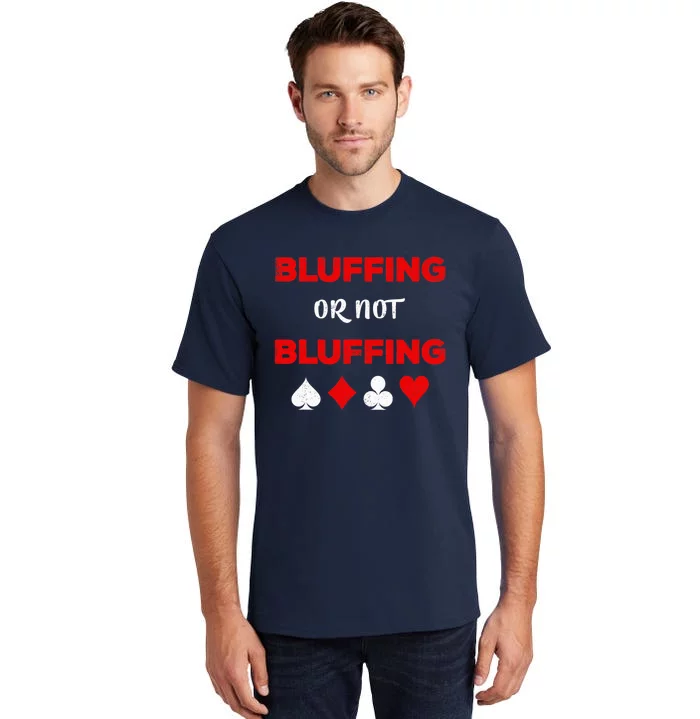 Poker Bluffing or Not Bluffing Casino Card Game Tall T-Shirt