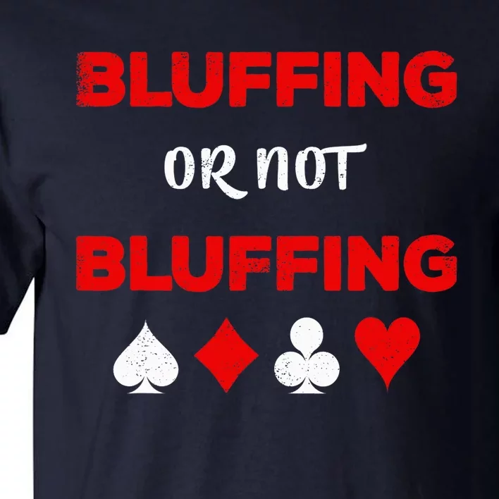 Poker Bluffing or Not Bluffing Casino Card Game Tall T-Shirt