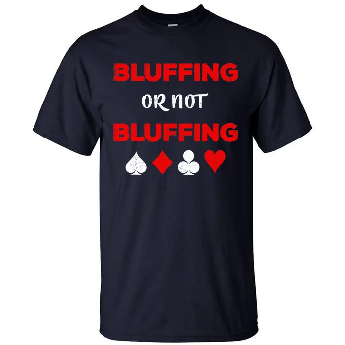 Poker Bluffing or Not Bluffing Casino Card Game Tall T-Shirt