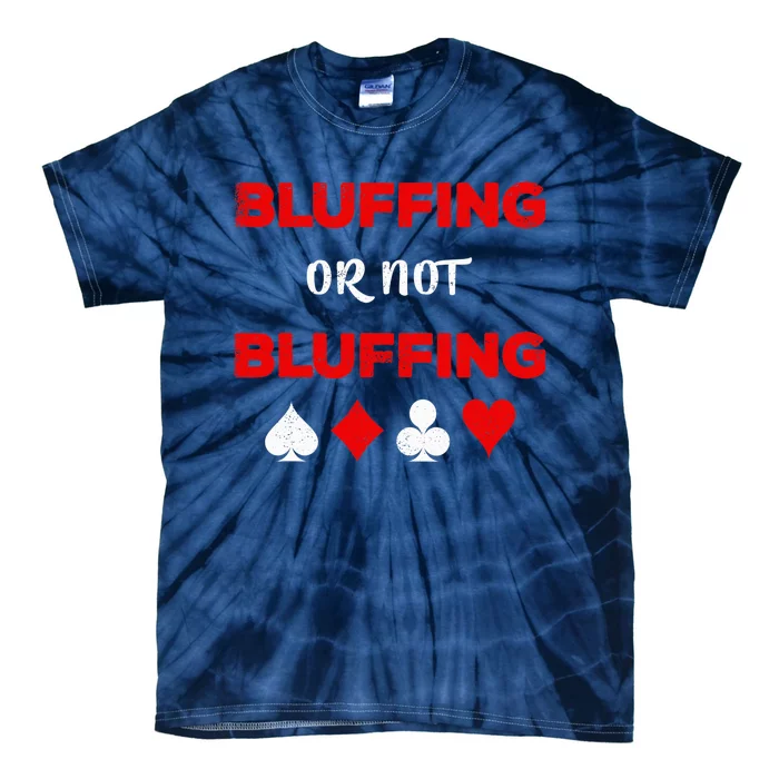 Poker Bluffing or Not Bluffing Casino Card Game Tie-Dye T-Shirt