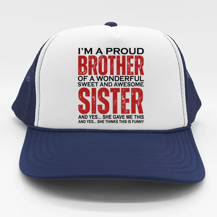 Proud Brother Of A Wonderful Sweet Awesome Sister Funny Gift Trucker Hat