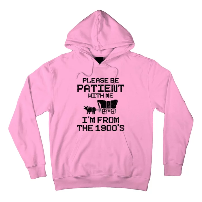 Please Be Patient With Me IM From The 1900S Hoodie