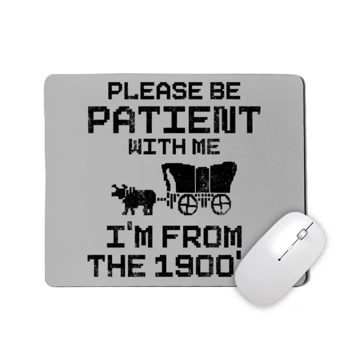 Please Be Patient With Me IM From The 1900S Mousepad