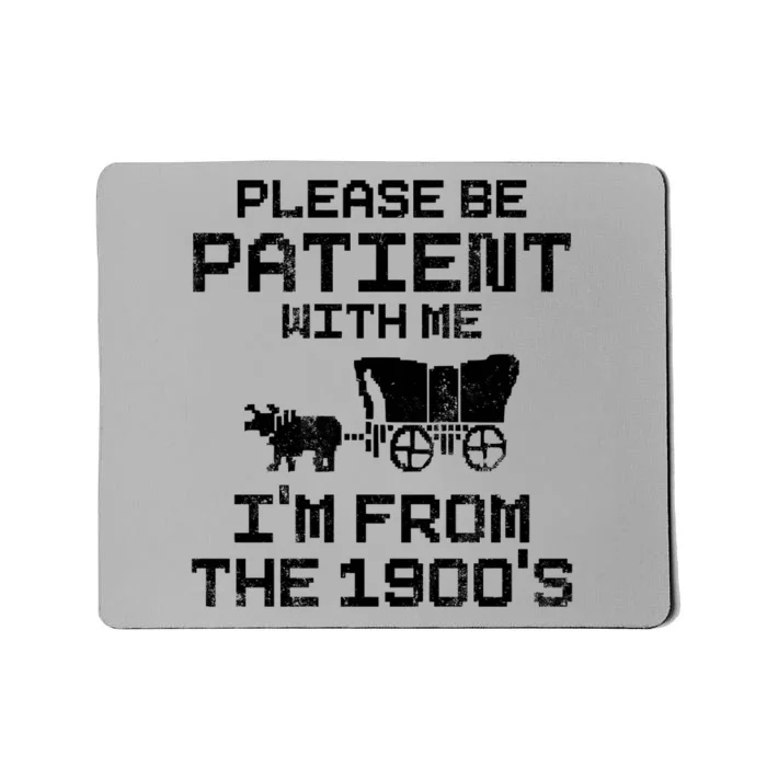 Please Be Patient With Me IM From The 1900S Mousepad