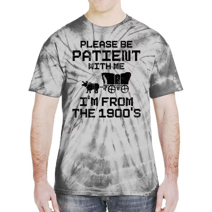 Please Be Patient With Me IM From The 1900S Tie-Dye T-Shirt