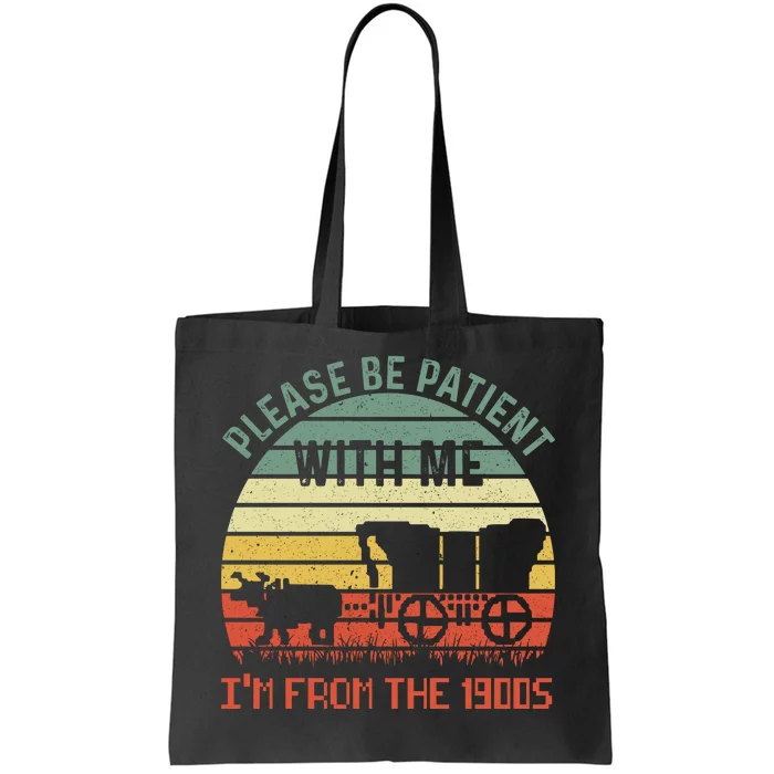 Please Be Patient With Me IM From The 1900S Tote Bag