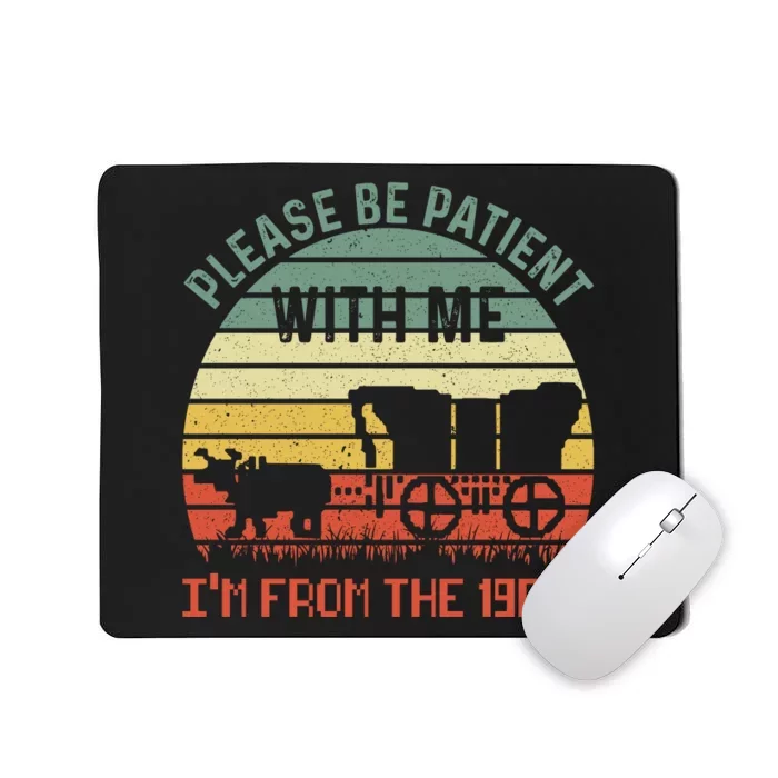 Please Be Patient With Me IM From The 1900S Mousepad