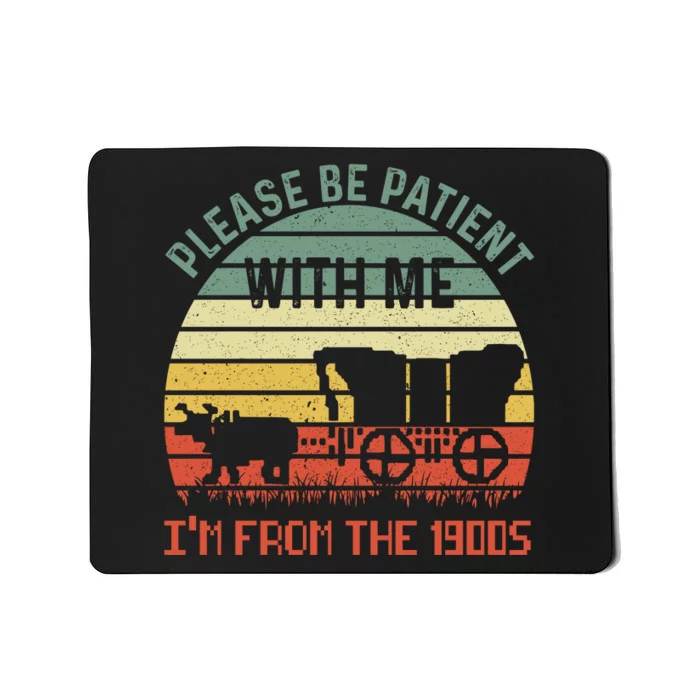 Please Be Patient With Me IM From The 1900S Mousepad