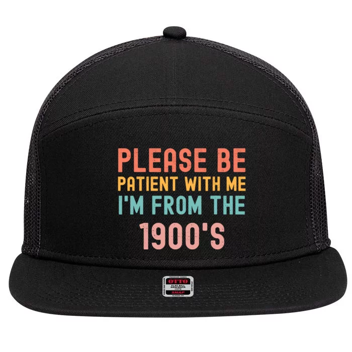 Please Be Patient With Me IM From The 1900S Funny Saying 7 Panel Mesh Trucker Snapback Hat