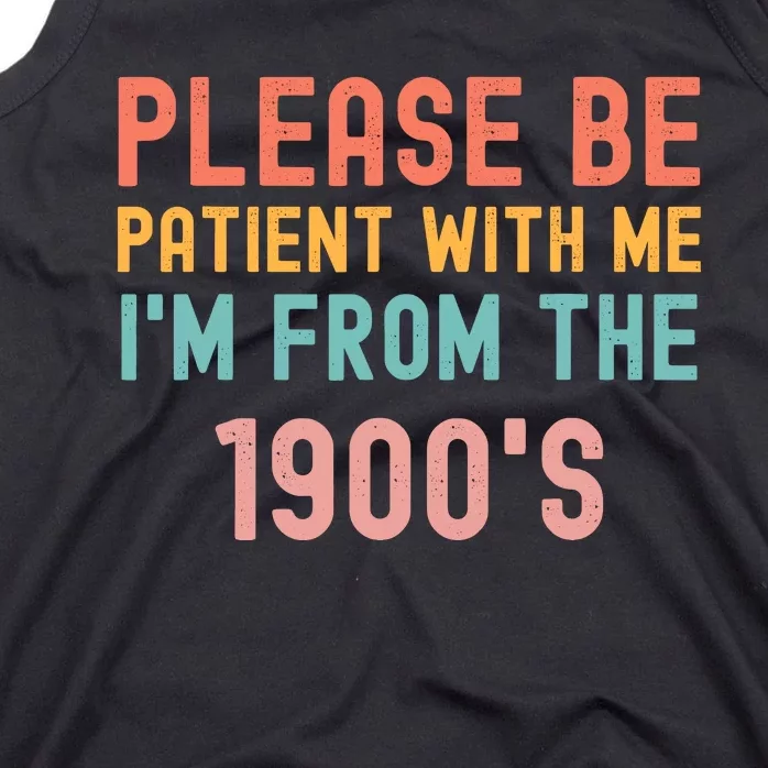 Please Be Patient With Me IM From The 1900S Funny Saying Tank Top