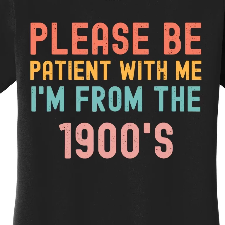 Please Be Patient With Me IM From The 1900S Funny Saying Women's T-Shirt