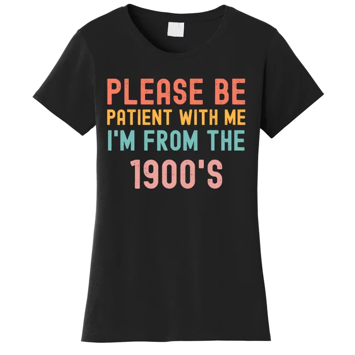 Please Be Patient With Me IM From The 1900S Funny Saying Women's T-Shirt