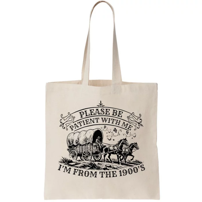 Please Be Patient With Me IM From The 1900s Tote Bag