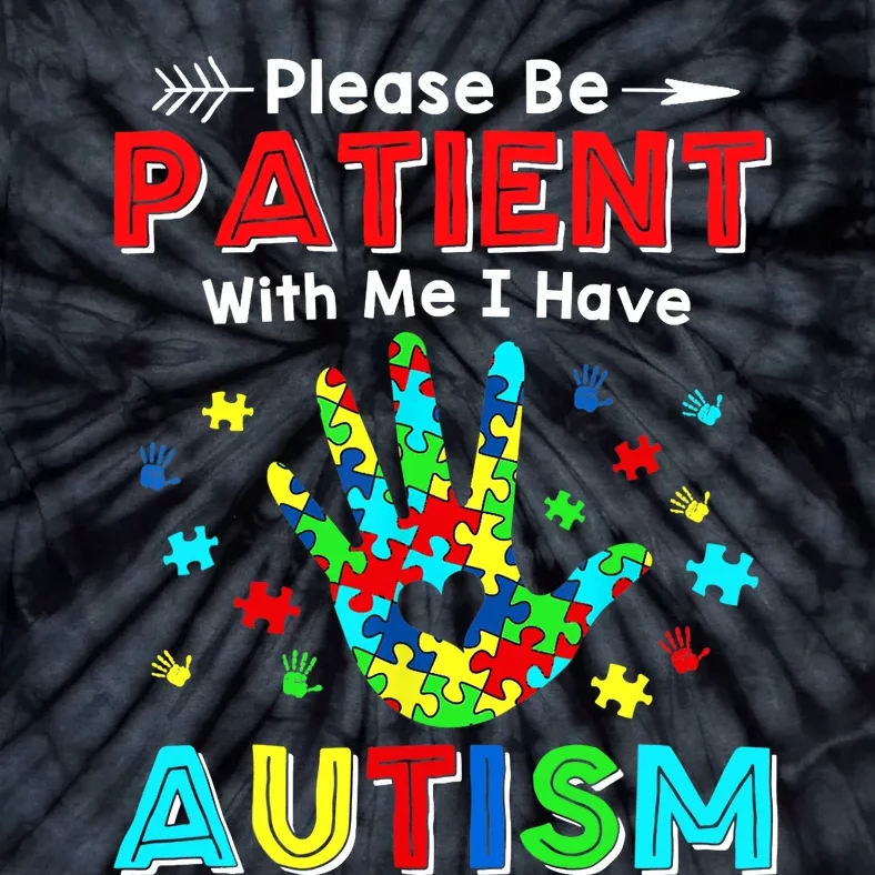 Please Be Patient With Me I Have Autism Tie-Dye T-Shirt