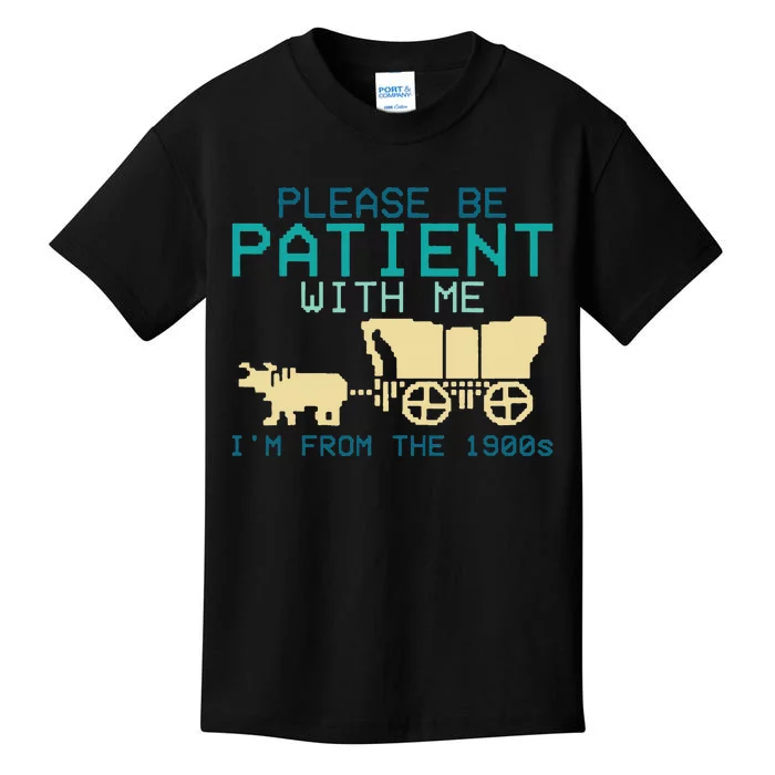 Please Be Patient With Me Im From The 1900s Kids T-Shirt