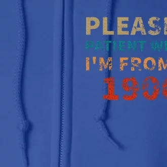 Please Be Patient With Me Im From The 1900s Full Zip Hoodie