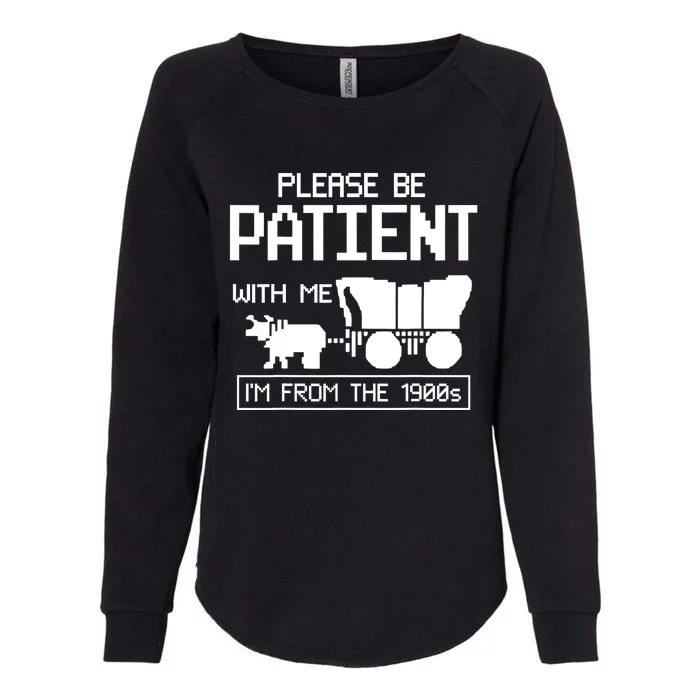 Please Be Patient With Me IM From The 1900s Gift Womens California Wash Sweatshirt