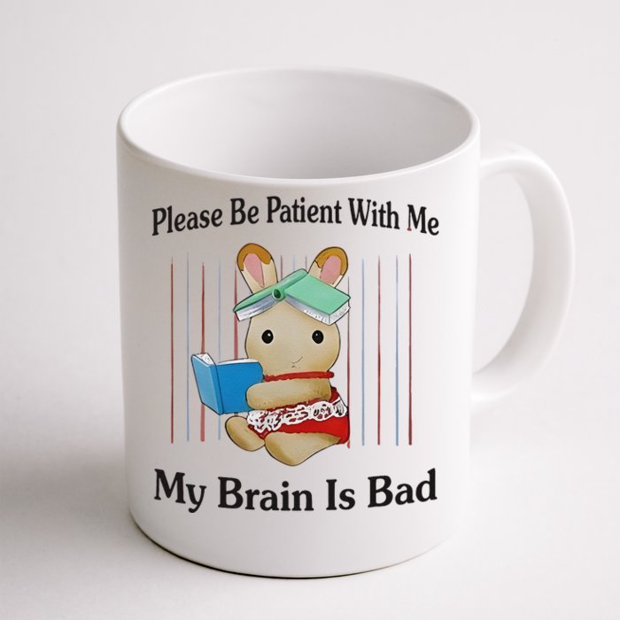 Please Be Patient With Me My Brain Is Bad Front & Back Coffee Mug