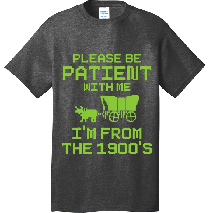 Please Be Patient With Me IM From The 1900S Funny Saying T-Shirt