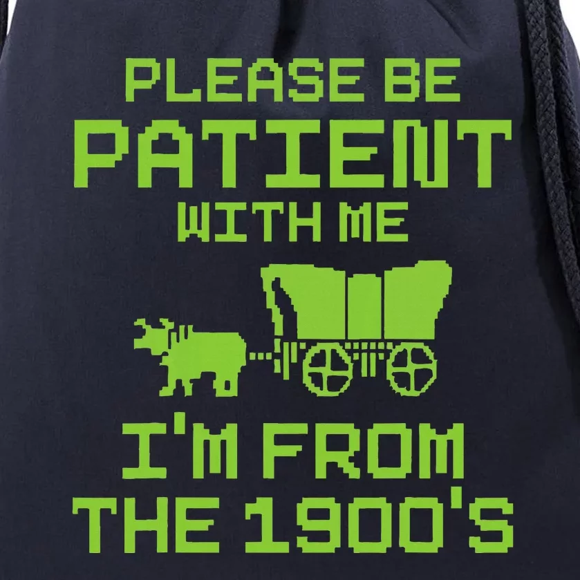 Please Be Patient With Me IM From The 1900S Funny Saying Drawstring Bag