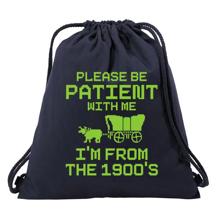 Please Be Patient With Me IM From The 1900S Funny Saying Drawstring Bag