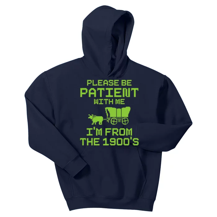 Please Be Patient With Me IM From The 1900S Funny Saying Kids Hoodie