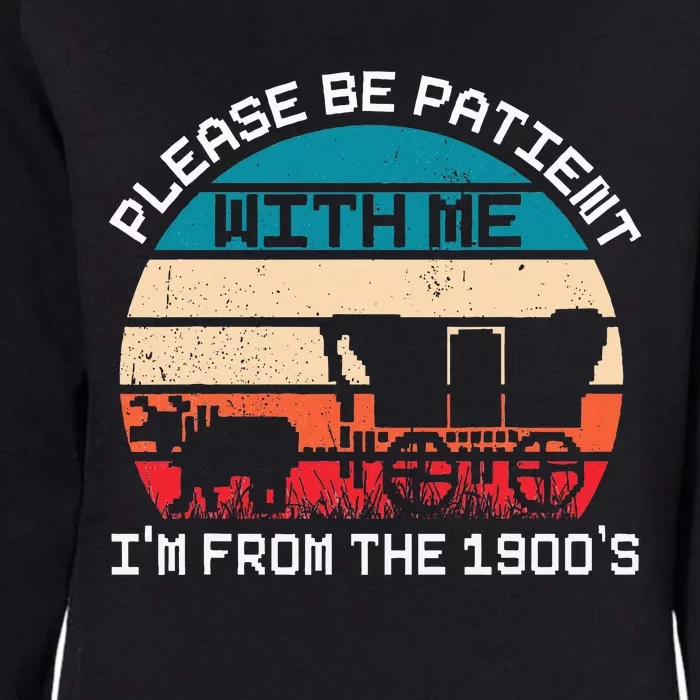 Please Be Patient With Me IM From The 1900S Funny Saying Womens California Wash Sweatshirt