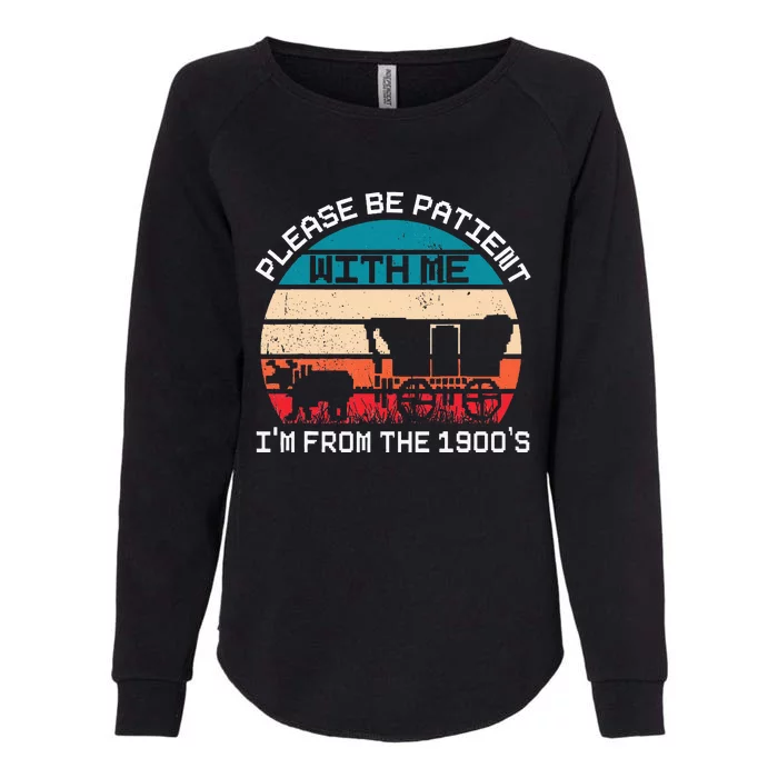 Please Be Patient With Me IM From The 1900S Funny Saying Womens California Wash Sweatshirt