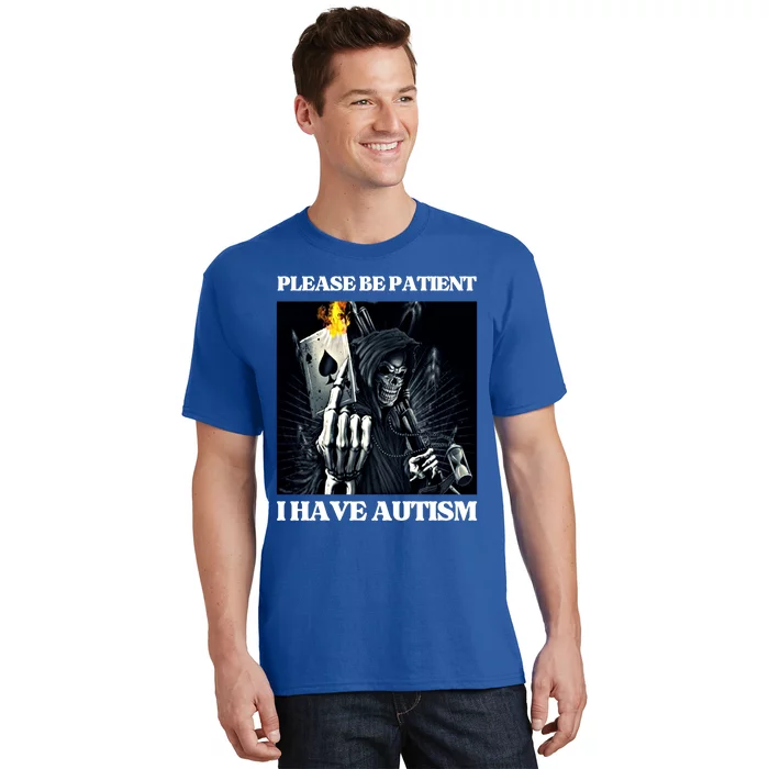 Please Be Patient I Have Autism Hard Cool Skeleton Meme Cute Gift T-Shirt