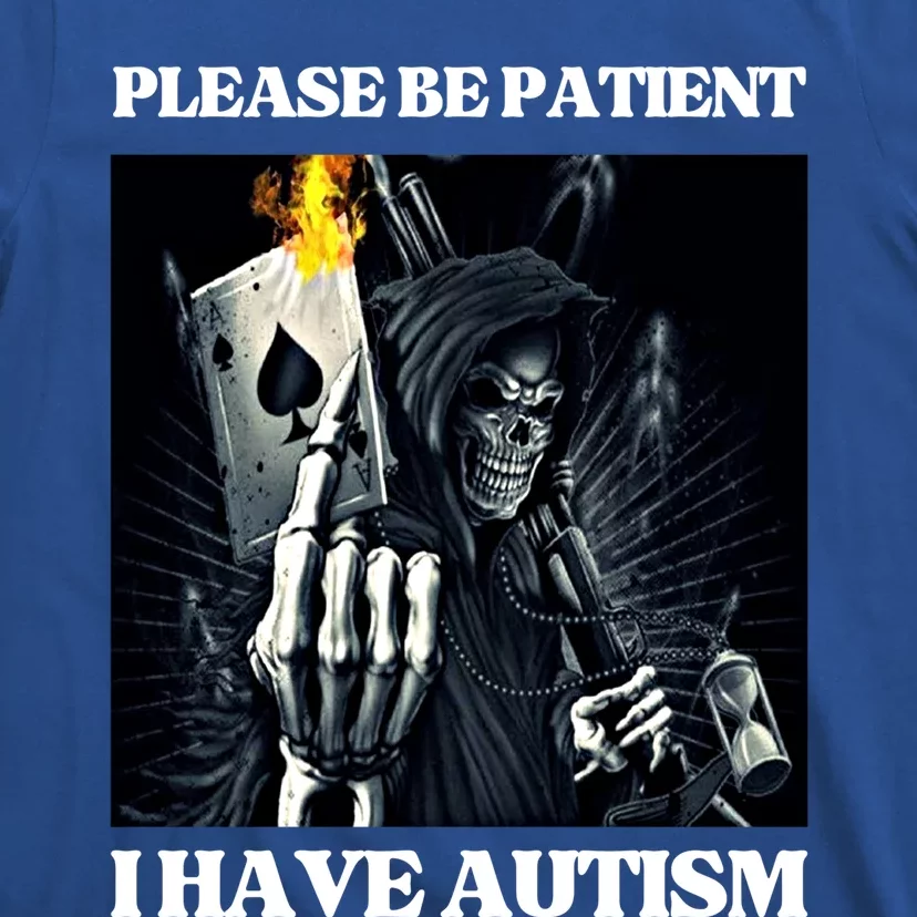 Please Be Patient I Have Autism Hard Cool Skeleton Meme Cute Gift T-Shirt