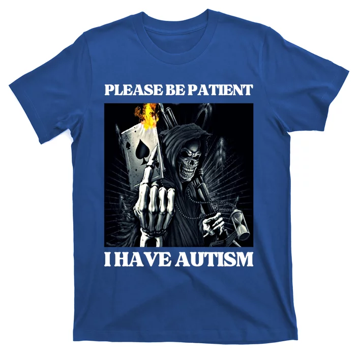 Please Be Patient I Have Autism Hard Cool Skeleton Meme Cute Gift T-Shirt