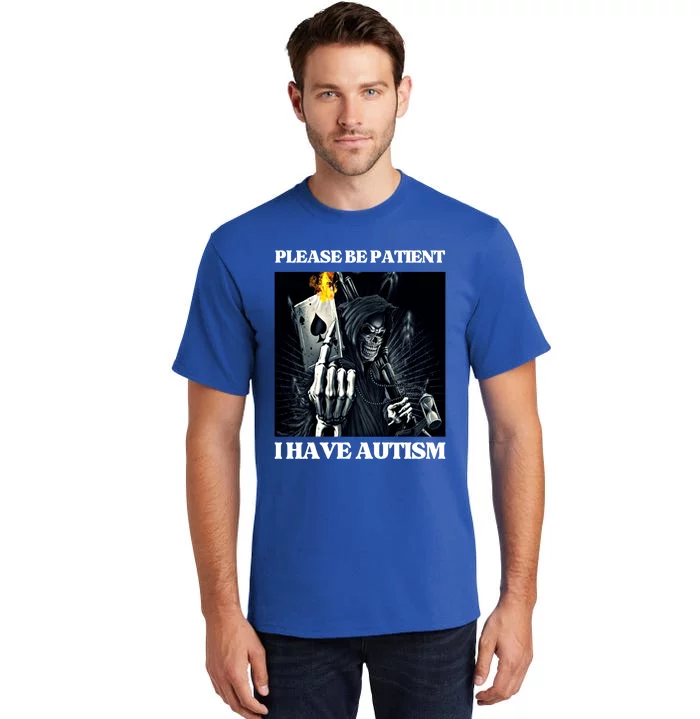 Please Be Patient I Have Autism Hard Cool Skeleton Meme Cute Gift Tall T-Shirt