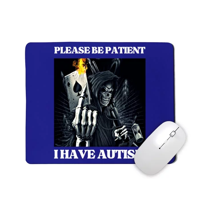 Please Be Patient I Have Autism Hard Cool Skeleton Meme Cute Gift Mousepad