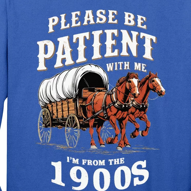 Please Be Patient With Me I'm From The 1900s Long Sleeve Shirt