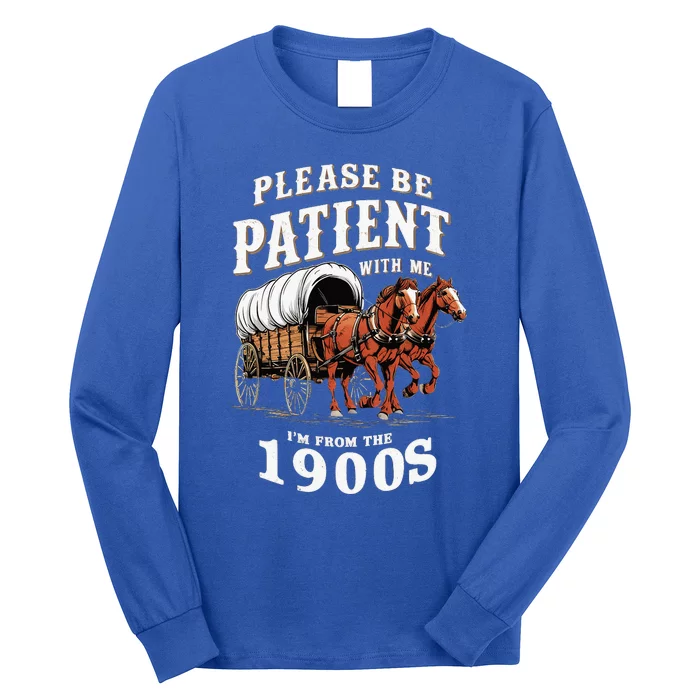 Please Be Patient With Me I'm From The 1900s Long Sleeve Shirt