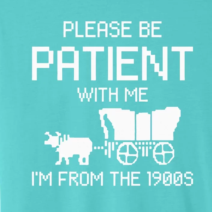 Please Be Patient With Me IM From The 1900s ChromaSoft Performance T-Shirt